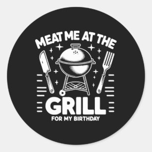Meat Me At The Grill For My Birthday Bbq Party  Classic Round Sticker