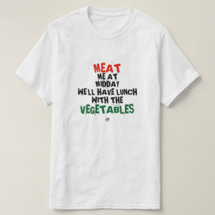 Meat me & the vegetables (at lunch) T-Shirt
