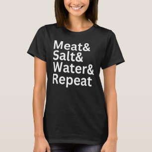 Meat& Salt& Water& Repeat  Meat  Carnivore Diet T T-Shirt