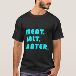 Meat Salt Water T-Shirt