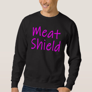 Meat Shield  Gamer Meme For Alpha Players 8 Sweatshirt
