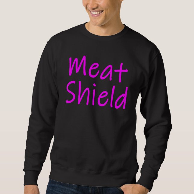 Meat Shield  Gamer Meme For Alpha Players 8 Sweatshirt (Front)