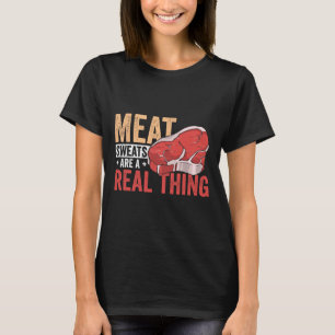 Meat Sweats Are A Real Thing Bbq Enthusiast T-Shirt