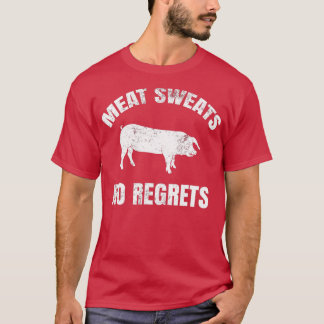 Meat Sweats No Regrets  T-Shirt