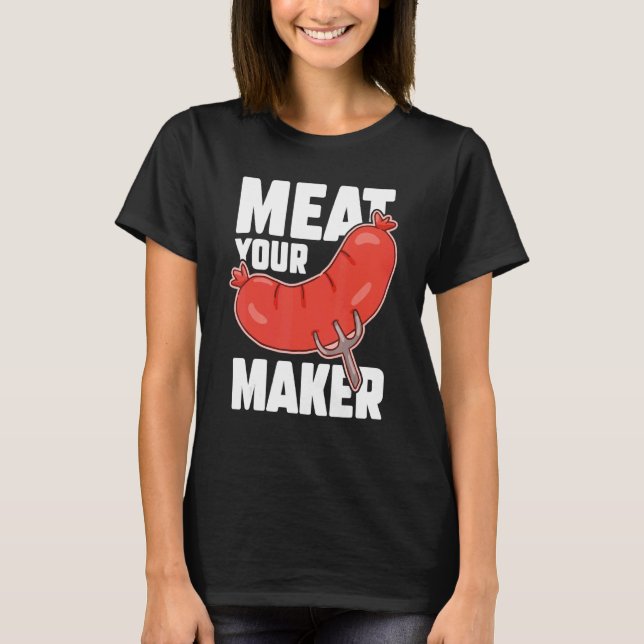 Meat Your Maker Butcher Sausage  Butchery Shop T-Shirt (Front)