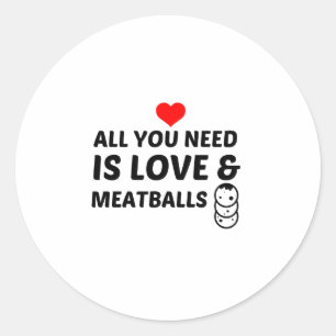 MEATBALLS AND LOVE CLASSIC ROUND STICKER