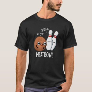 Meatbowl Funny Meatball Puns Dark BG T-Shirt