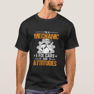 Mechanic Art   I Am A Mechanic I Fix T-Shirt