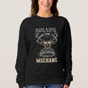 Mechanic - Bust A Nut Lube The Shaft & Blowing Som Sweatshirt