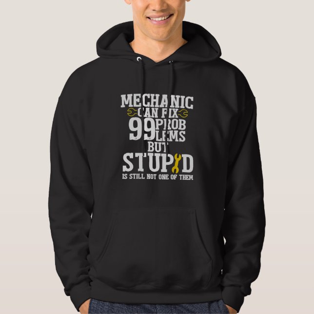 Mechanic Can Fix 99 Problems But Stupid Hoodie (Front)