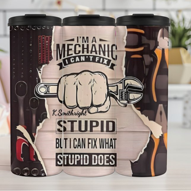 Mechanic Cannot Fix Stupid Logic Thermal Tumbler (Creator Uploaded)
