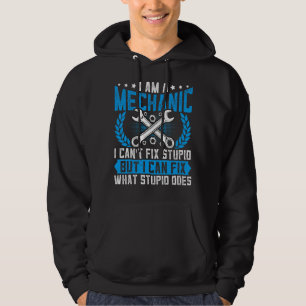 Mechanic Can't Fix Stupid Automotive Auto Mechan Hoodie