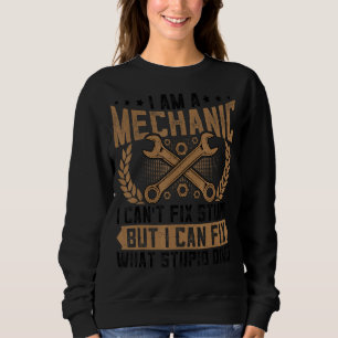 Mechanic Can't Fix Stupid  Automotive Mechanic Rep Sweatshirt