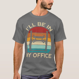 Mechanic Car Garage Ill Be In My Office T-Shirt