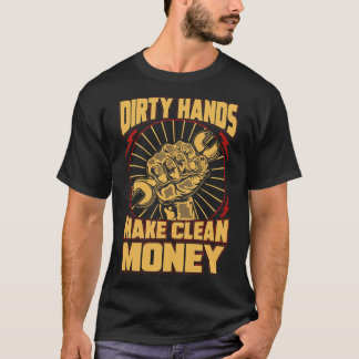 Mechanic Car Guy Dirty Hands Make Clean Money T-Sh T-Shirt