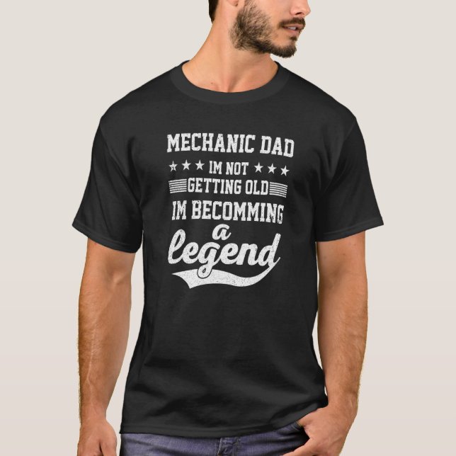 Mechanic Dad I'm Not Getting Old I'm Becomming A L T-Shirt (Front)