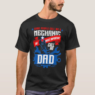 Mechanic Dad Some People Call Me A Mechanic T-Shirt