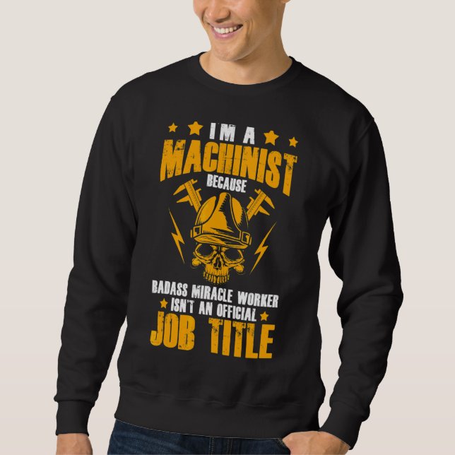 Mechanic Engineer I'm A Cnc Machinist Sweatshirt (Front)