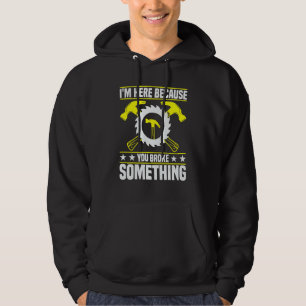 Mechanic For Dad I'm Here Because You Broke Somet Hoodie