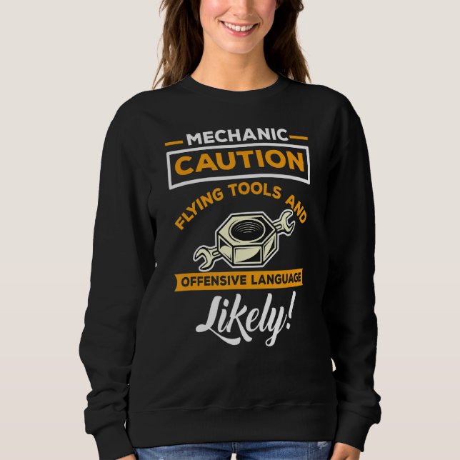 Mechanic Funny Quote Caution Flying Tools And Offe Sweatshirt (Front)
