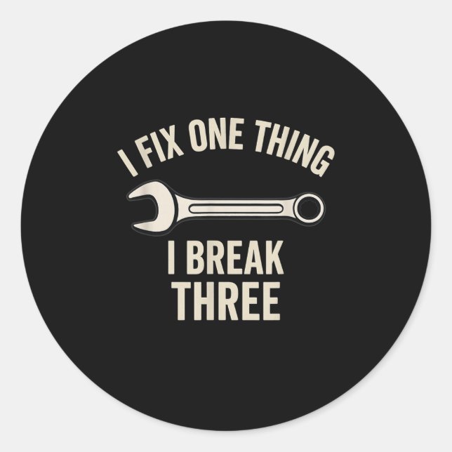 Mechanic Humour - I Fix One Thing, I Break Three  Classic Round Sticker (Front)