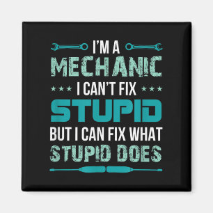 Mechanic - I Can't Fix Stup!d But I Can Fix What S Magnet