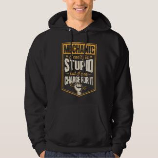 Mechanic I Can't Fix Stupid But I Can Charge For I Hoodie