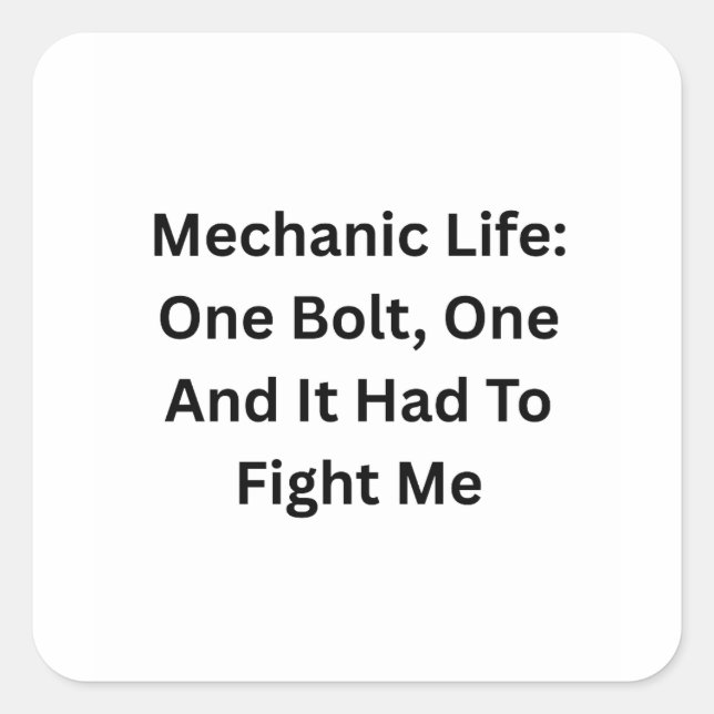 Mechanic Life: One Bolt One, It Had To Fight Me Square Sticker (Front)
