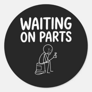 Mechanic Men Auto Repair Waiting On Parts Car Classic Round Sticker