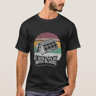 Mechanic Retro I Still Play With Blocks Racing Mai T-Shirt