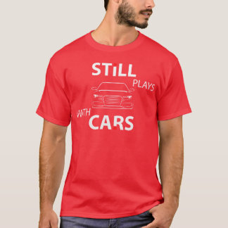 Mechanic Still Plays With Cars family T-Shirt