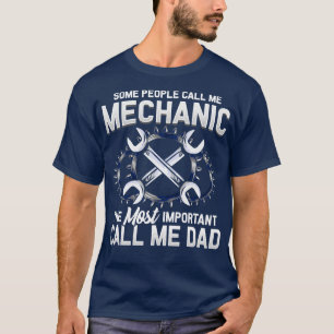 Mechanic The Most Important People Call Me Dad T-Shirt