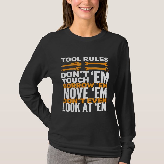 Mechanic Tool Rules Dont Touch Em Borrow Em T-Shirt (Front)