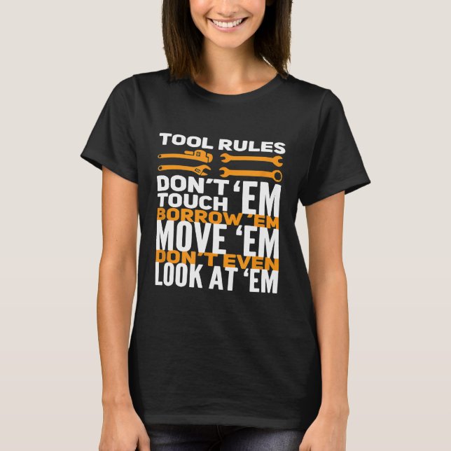 Mechanic Tool Rules Dont Touch Em Borrow Em T-Shirt (Front)