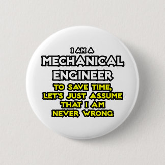 Mechanical Engineer...Assume I Am Never Wrong 6 Cm Round Badge