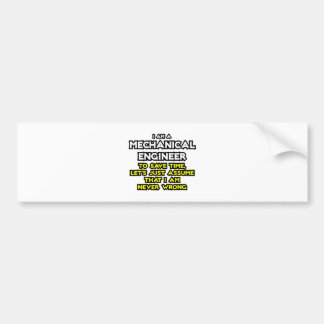 Mechanical Engineer...Assume I Am Never Wrong Bumper Sticker