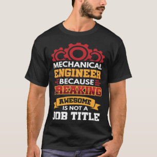 Mechanical engineer because freaking awesome is no T-Shirt