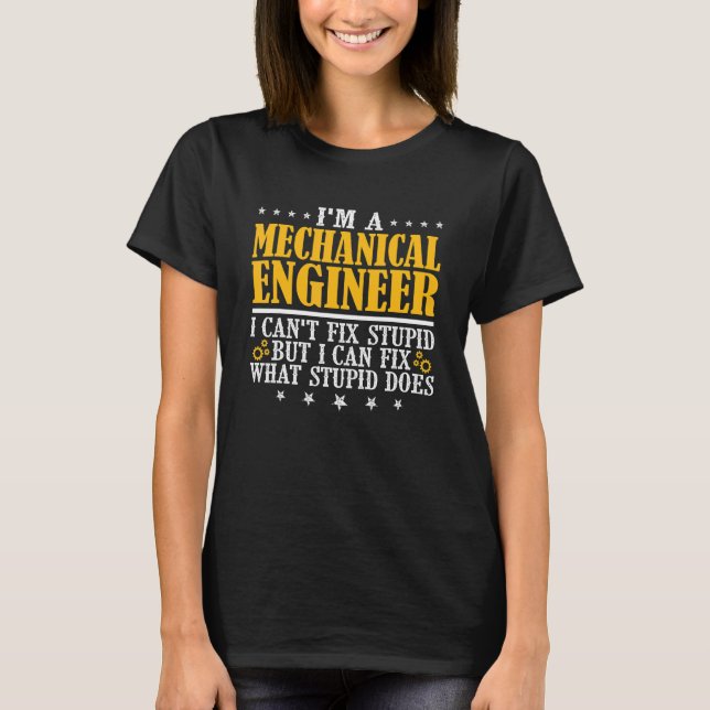 Mechanical Engineer I Can't Fix Stupid Engineering T-Shirt (Front)