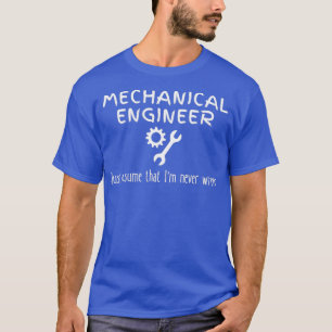 Mechanical Engineer Quote Never Wrong Funny Engine T-Shirt