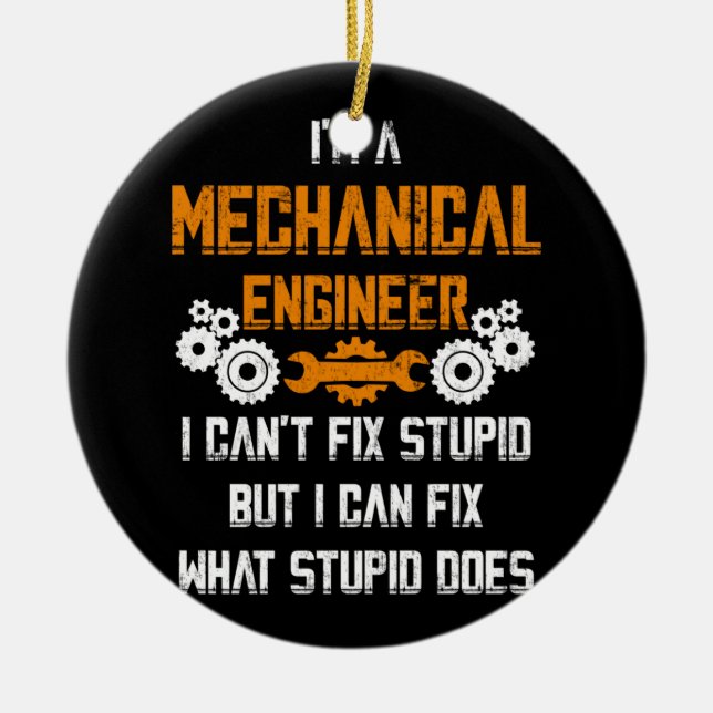 Mechanical Engineer T-shirt I Can't Fix Stupid Ceramic Tree Decoration (Front)