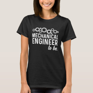 Mechanical Engineer To Be Mechanical Engineering S T-Shirt