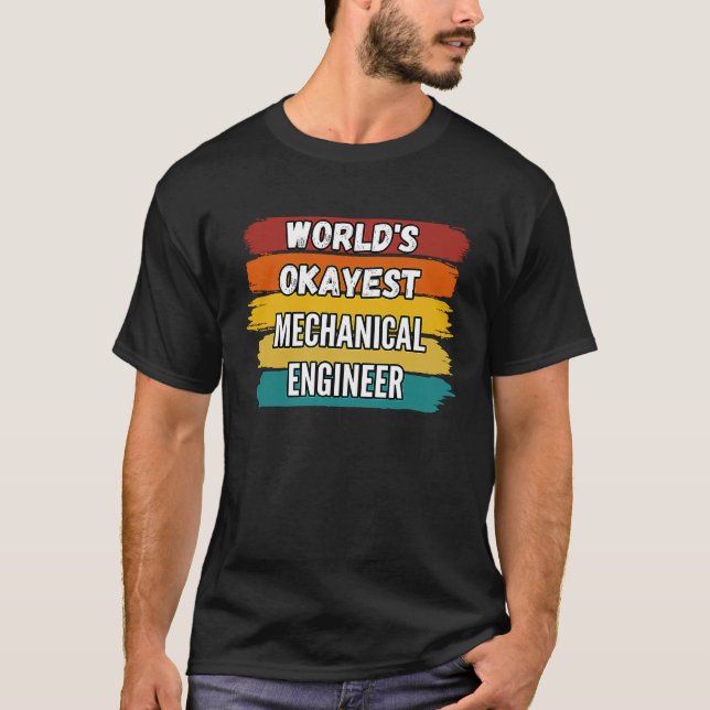 Mechanical Engineer , World's Okayest Mechanical E T-Shirt (Front)