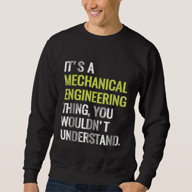 Mechanical Engineering T Engineer Mechanic Major Sweatshirt (Front)