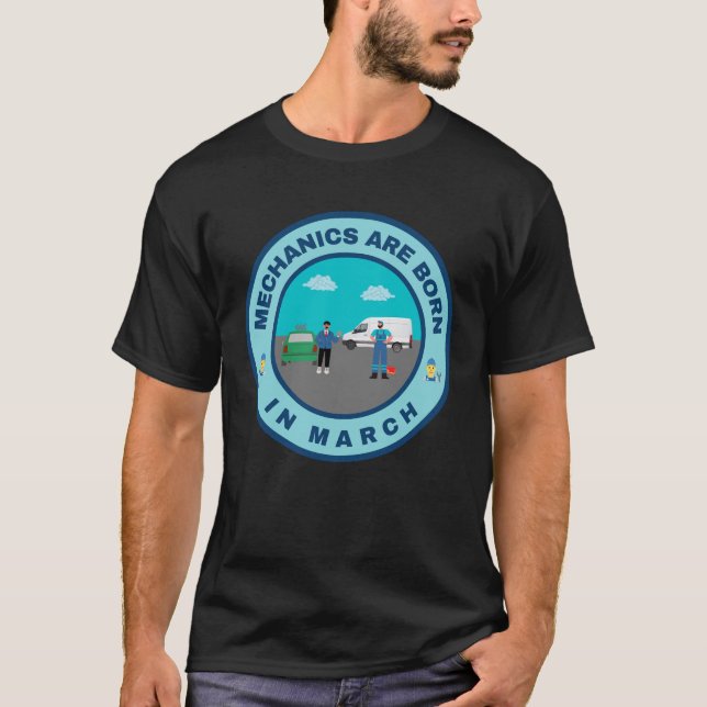Mechanics are born in March alternate design T-Shirt (Front)