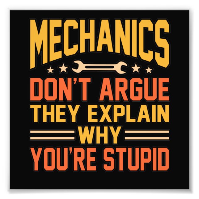 Mechanics Don't Argue Car Auto Mechanic Work Lover Photo Print (Front)