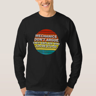 Mechanics Dont Argue The Explain Why You're Stupid T-Shirt