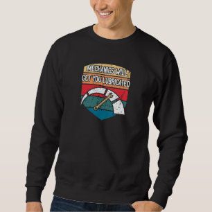 Mechanics Get You Lubricated Car Car Repair Auto Sweatshirt
