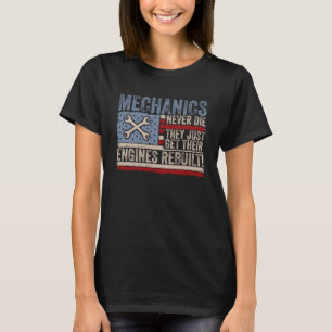 Mechanics Never Die They Just Get Their Engines Re T-Shirt