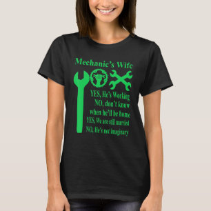 Mechanic's Wife Yes He's Working No I Don't Know M T-Shirt