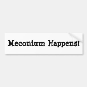 Meconium Happens! Bumper Sticker